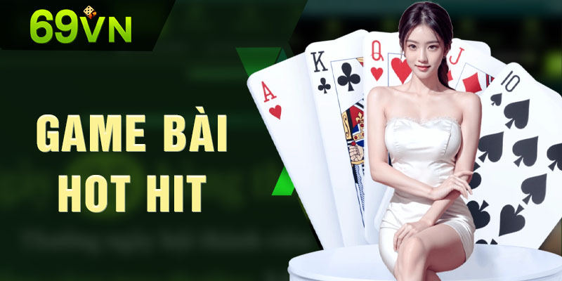 Game bài cực hot hit tại nhà cái 69VN