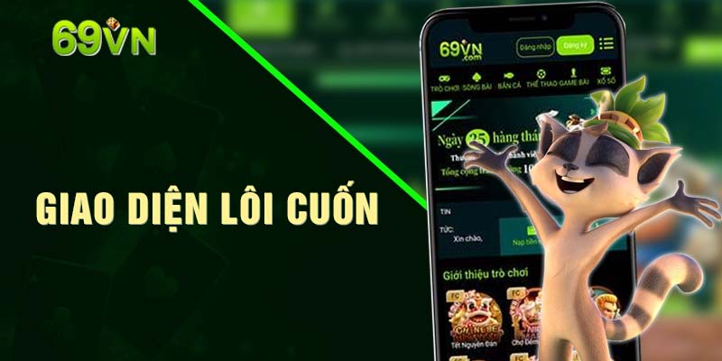 Giao diện mượt mà, lôi cuốn