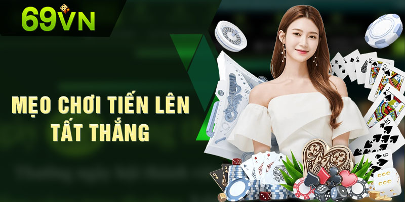 69VN mách bạn mẹo chơi tiến lên miền Nam thắng đậm