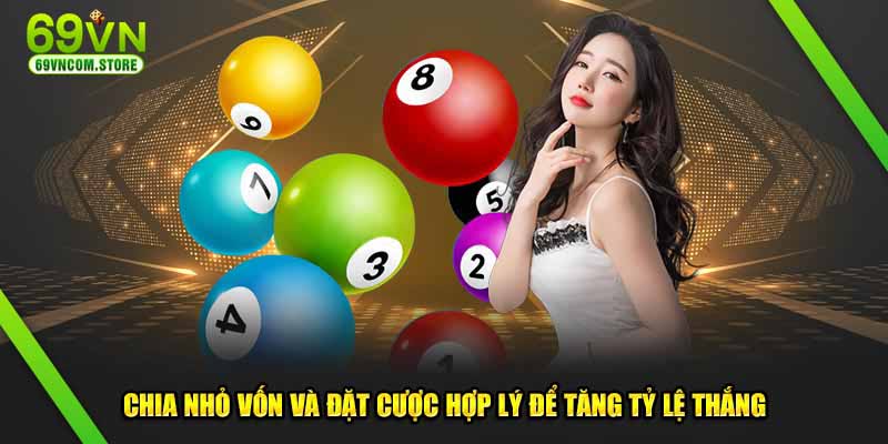 Chia nhỏ vốn và đặt cược hợp lý để tăng tỷ lệ thắng