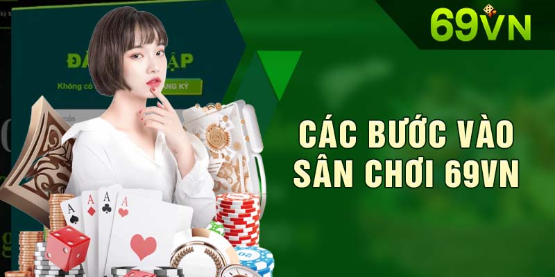 Các bước để vào sân chơi 69VN