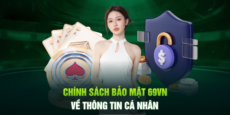 Chính sách bảo mật đảm bảo an toàn cho dữ liệu của mọi hội viên