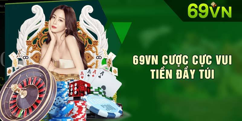 Sân chơi 69VN cược cực vui, tiền đầy túi