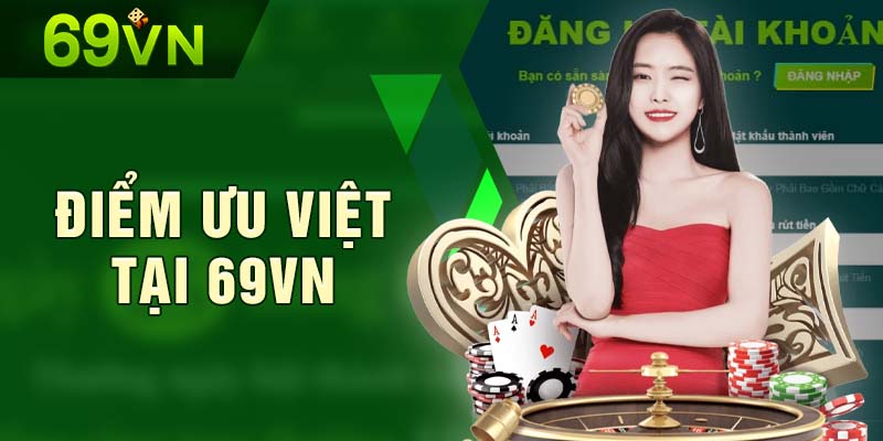 Điểm ưu việt khi tạo tài khoản tại trang cá cược 69VN