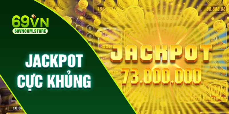 Jackpot cực lớn tăng cao cơ hội làm giàu