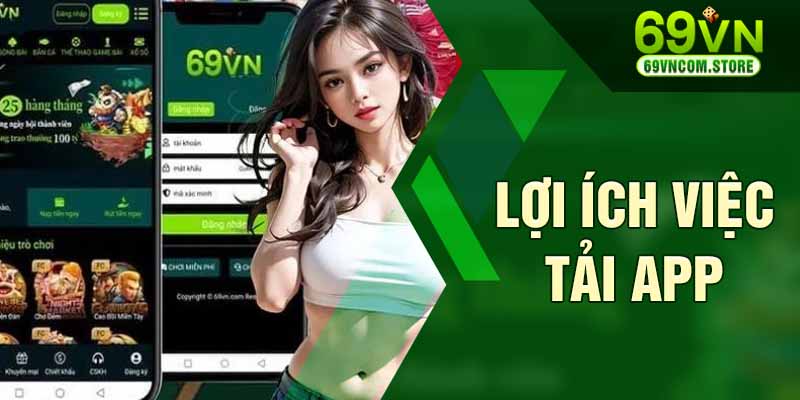 Tải app 69VN với nhiều lợi ích cực lớn cho thành viên