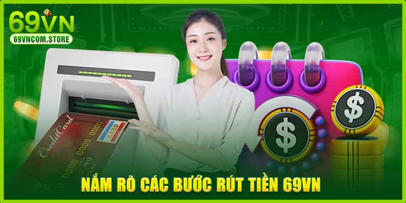 Nắm rõ các bước rút tiền 69VN