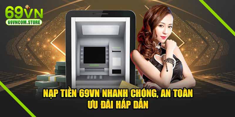 Gửi tiền 69VN nhanh chóng, an toàn và nhận được nhiều ưu đãi hấp dẫn