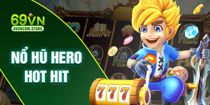 Giới thiệu game nổ hũ hero trong thị trường Gambling hiện tại