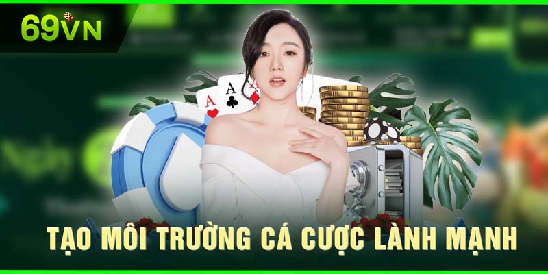 Với mục đích tạo ra môi trường cá cược lành mạnh