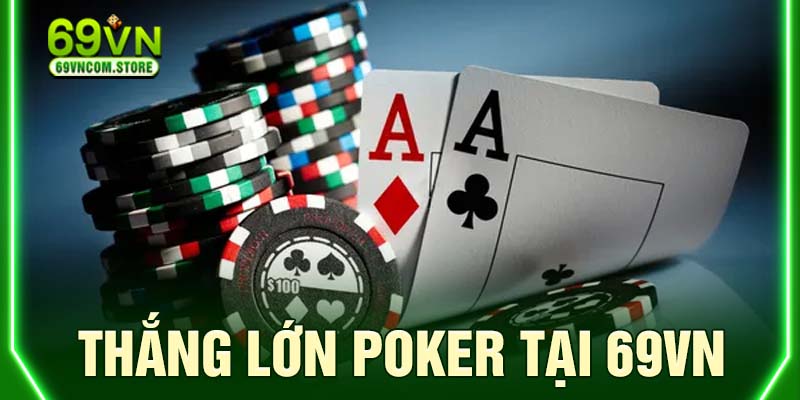 Cách chơi Poker thắng lớn tại 69VN