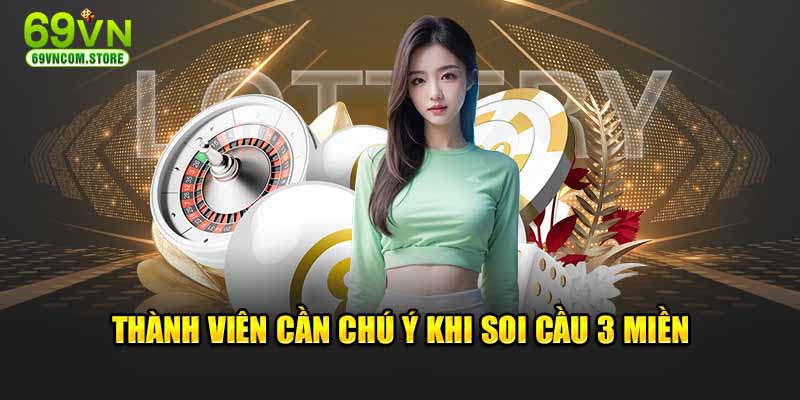 Thành viên cần chú ý khi soi cầu 3 miền