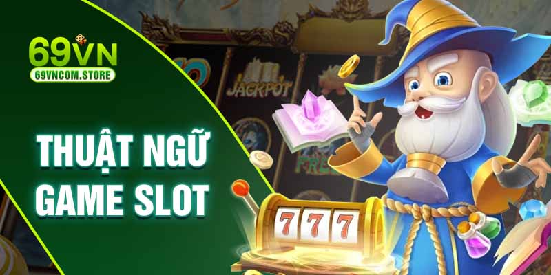 Thuật ngữ liên quan đến dòng game slot trực tuyến