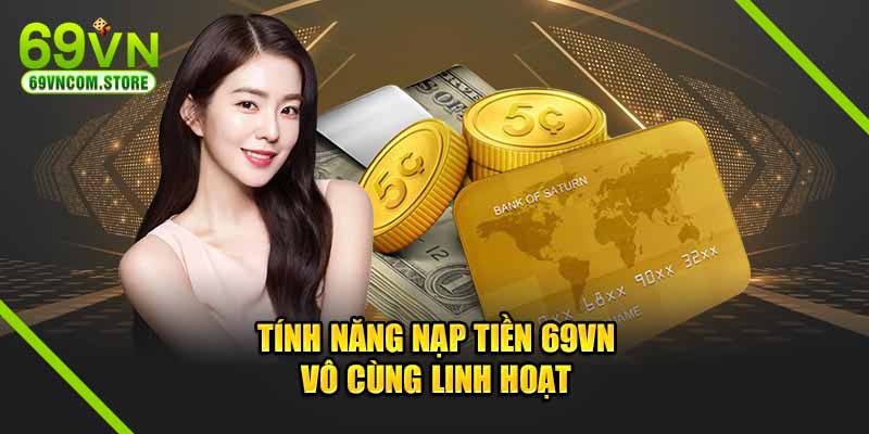 Tính năng nạp tiền 69VN vô cùng linh hoạt