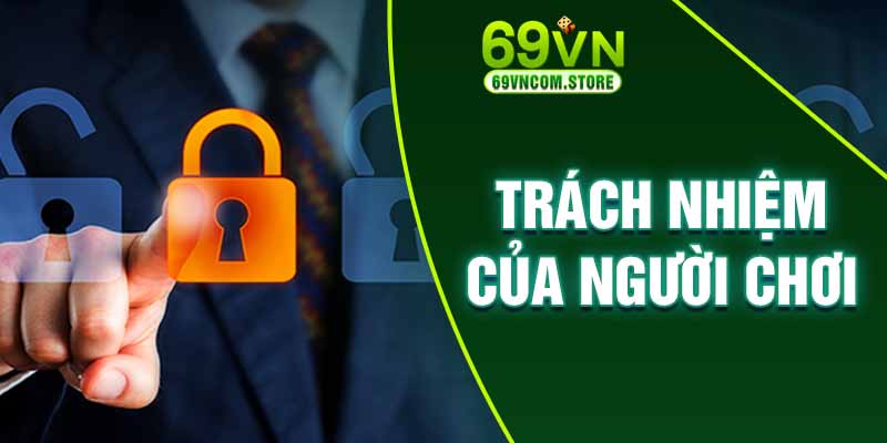 Người chơi có trách nhiệm với thông tin cá nhân và quyền truy cập